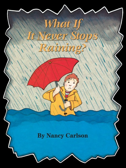 Title details for What If It Never Stops Raining? by Nancy Carlson - Available